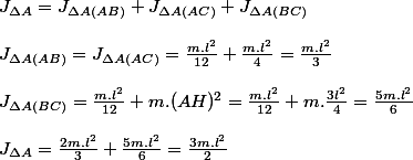 J_{\Delta A}=J_{\Delta A(AB)}+J_{\Delta A(AC)}+J_{\Delta A(BC)}
 \\ 
 \\ J_{\Delta A(AB)}=J_{\Delta A(AC)}=\frac{m.l^{2}}{12}+\frac{m.l^{2}}{4}=\frac{m.l^{2}}{3}
 \\ 
 \\ J_{\Delta A(BC)}=\frac{m.l^{2}}{12}+m.(AH)^{2}=\frac{m.l^{2}}{12}+m.\frac{3l^{2}}{4}=\frac{5m.l^{2}}{6}
 \\ 
 \\ J_{\Delta A}=\frac{2m.l^{2}}{3}+\frac{5m.l^{2}}{6}=\frac{3m.l^{2}}{2}